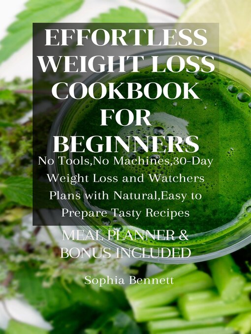 Title details for EFFORTLESS WEIGHT LOSS COOKBOOK FOR BEGINNERS by Sophia Bennett - Available